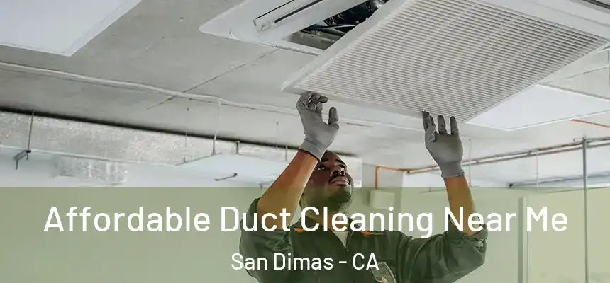  Affordable Duct Cleaning Near Me San Dimas - CA