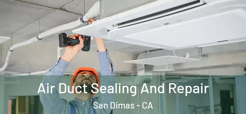 Air Duct Sealing And Repair San Dimas - CA