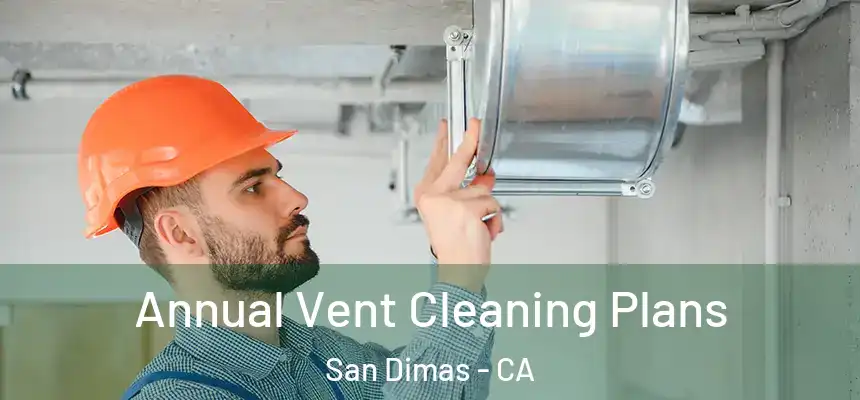 Annual Vent Cleaning Plans San Dimas - CA