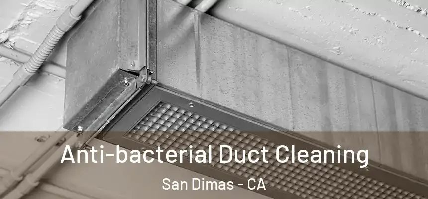 Anti-bacterial Duct Cleaning San Dimas - CA