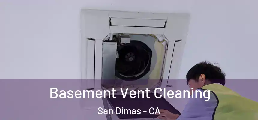  Basement Vent Cleaning San Dimas - CA