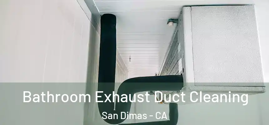  Bathroom Exhaust Duct Cleaning San Dimas - CA