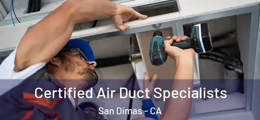 Certified Air Duct Specialists San Dimas - CA