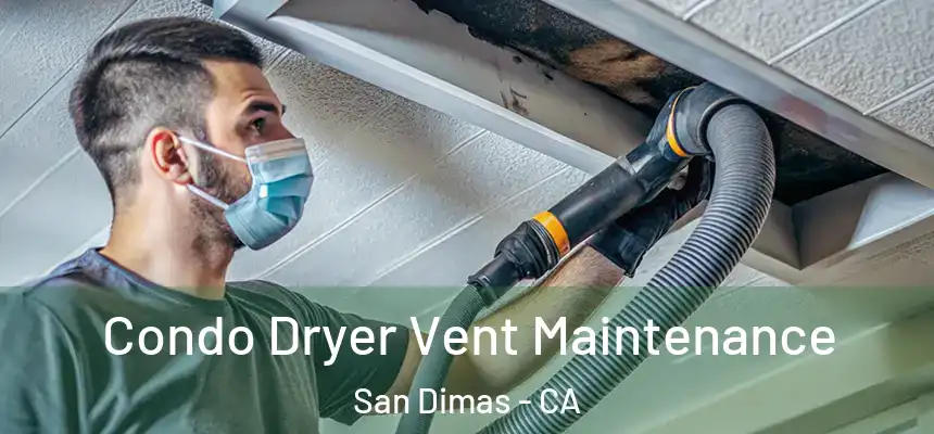  Condo Dryer Vent Maintenance San Dimas - CA
