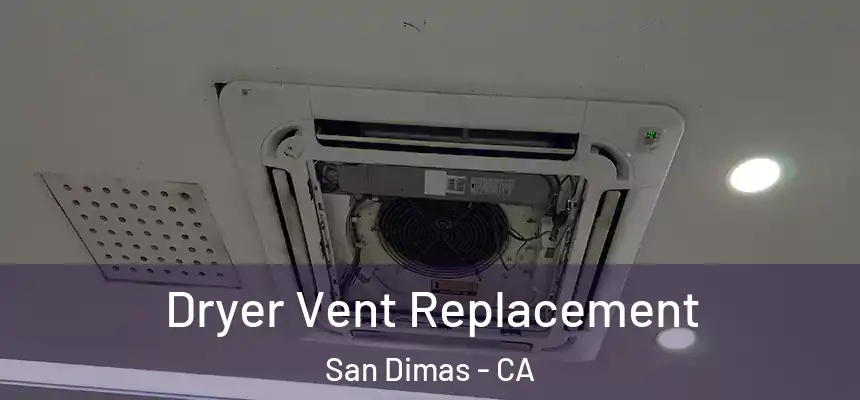 Dryer Vent Replacement San Dimas - CA