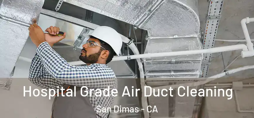 Hospital Grade Air Duct Cleaning San Dimas - CA