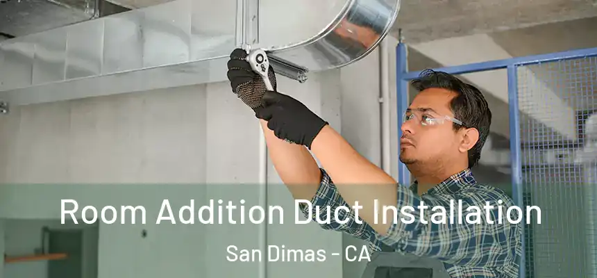  Room Addition Duct Installation San Dimas - CA