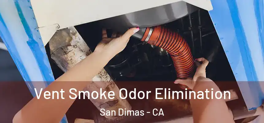 Vent Smoke Odor Elimination San Dimas - CA