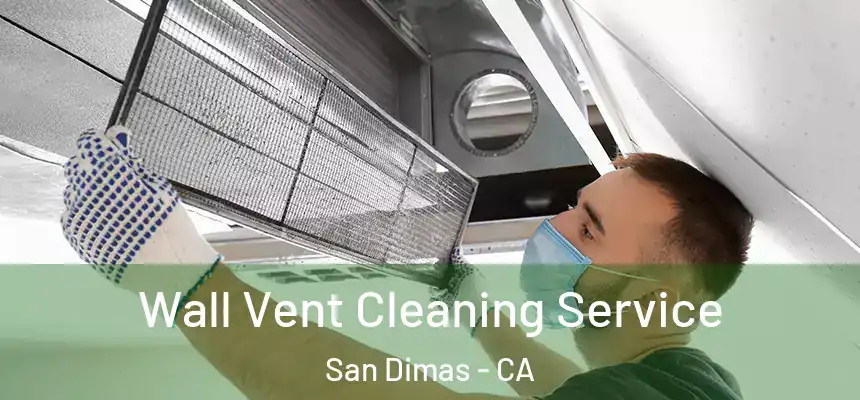  Wall Vent Cleaning Service San Dimas - CA
