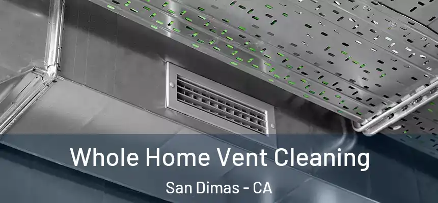Whole Home Vent Cleaning San Dimas - CA