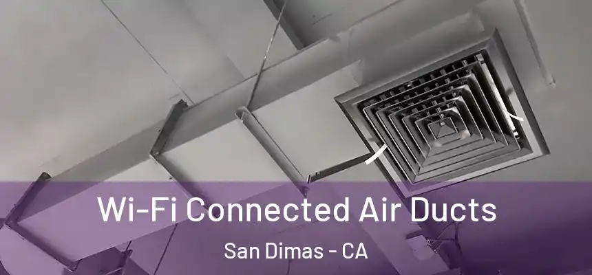 Wi-Fi Connected Air Ducts San Dimas - CA